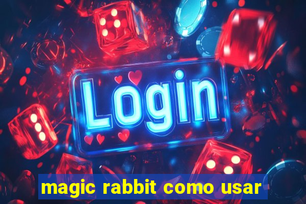 magic rabbit como usar